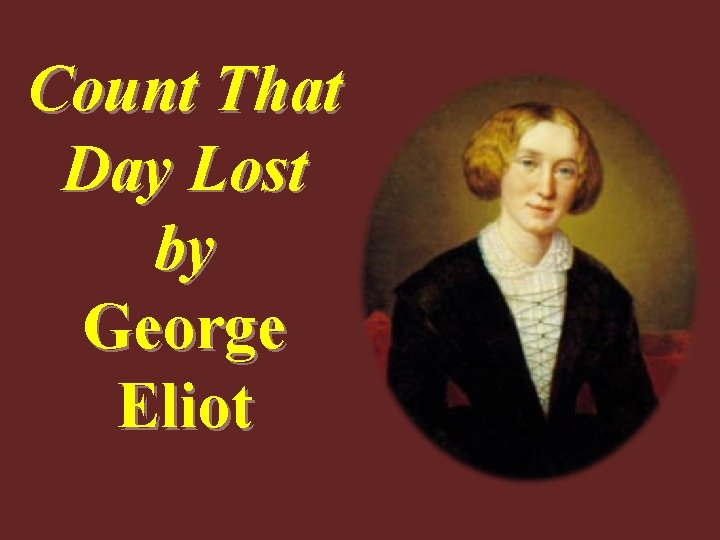 Count That Day Lost by George Eliot 