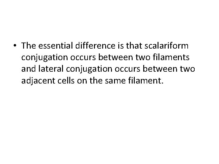  • The essential difference is that scalariform conjugation occurs between two filaments and