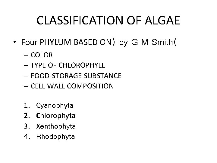 CLASSIFICATION OF ALGAE • Four PHYLUM BASED ON) by G M Smith( – COLOR