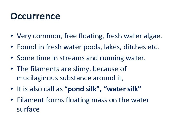Occurrence Very common, free floating, fresh water algae. Found in fresh water pools, lakes,