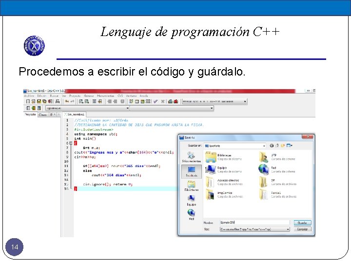 Lenguaje de programación C++ Procedemos a escribir el código y guárdalo. 14 