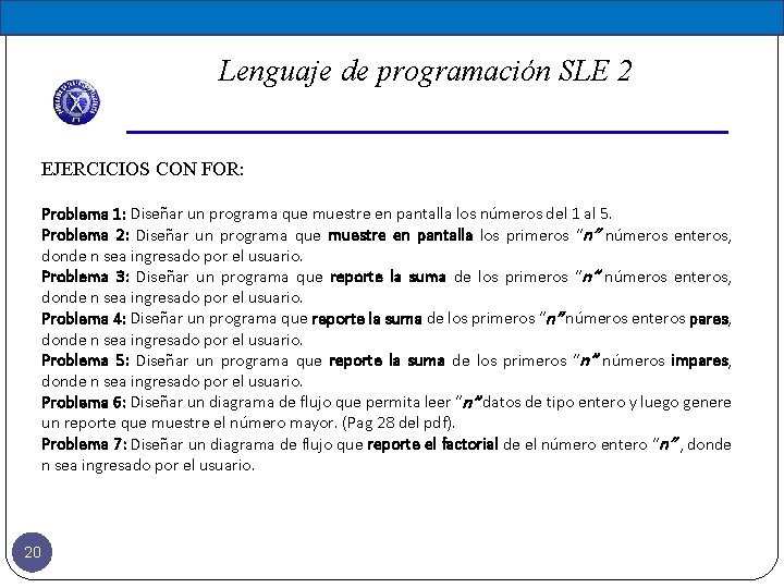 Lenguaje de programación SLE 2 EJERCICIOS CON FOR: Problema 1: Diseñar un programa que