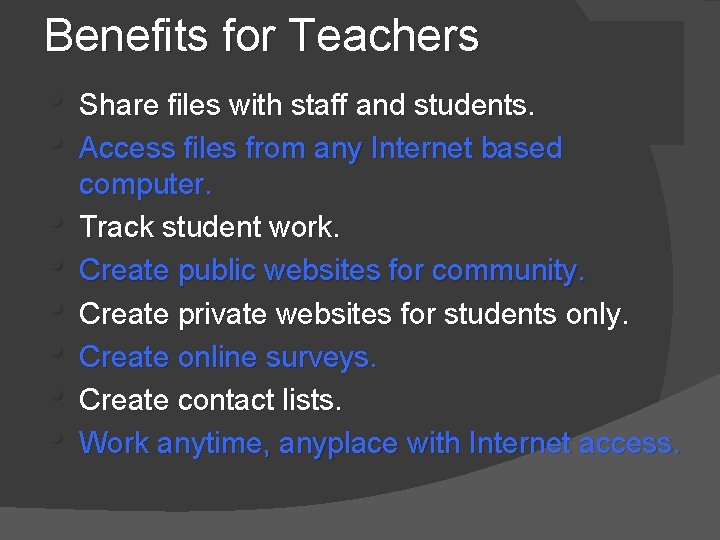 Benefits for Teachers • Share files with staff and students. • Access files from