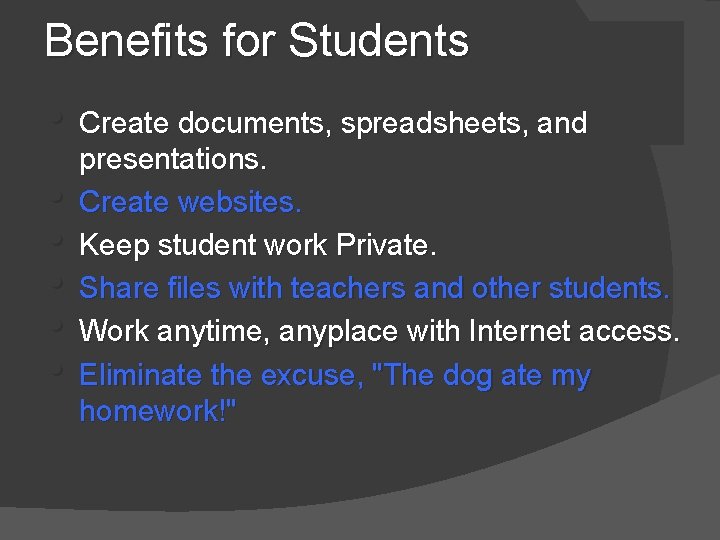 Benefits for Students • Create documents, spreadsheets, and • • • presentations. Create websites.