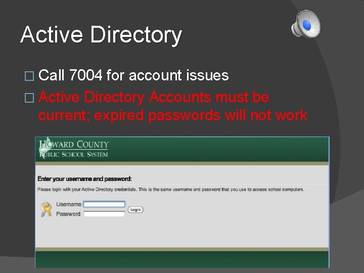 Active Directory � Call 7004 for account issues � Active Directory Accounts must be