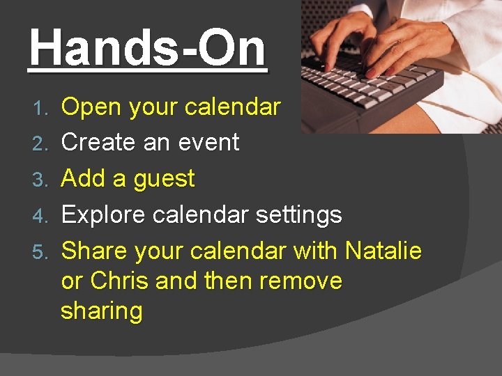 Hands-On 1. 2. 3. 4. 5. Open your calendar Create an event Add a