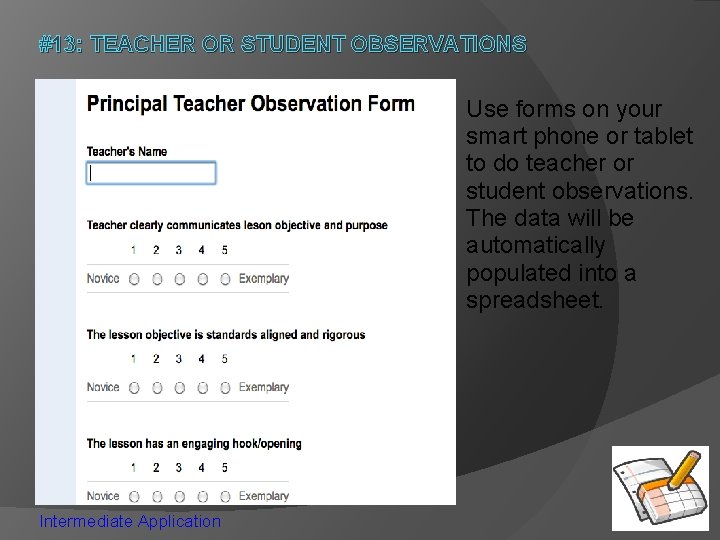 #13: TEACHER OR STUDENT OBSERVATIONS Use forms on your smart phone or tablet to