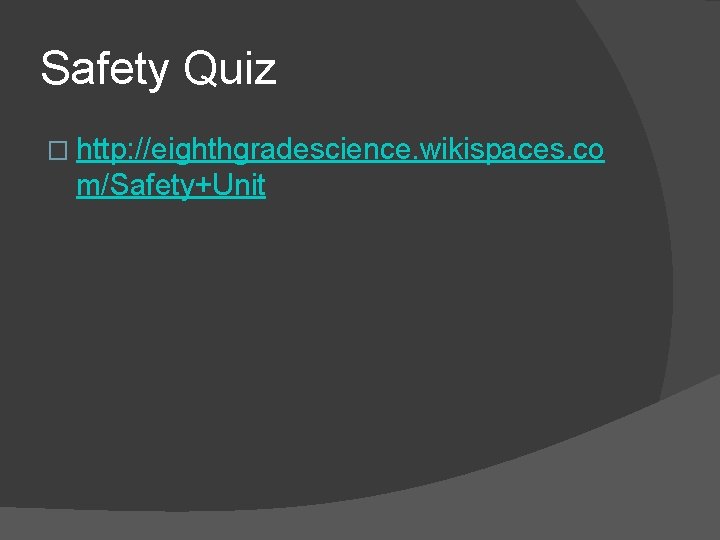 Safety Quiz � http: //eighthgradescience. wikispaces. co m/Safety+Unit 