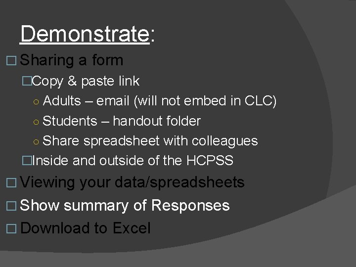 Demonstrate: � Sharing a form �Copy & paste link ○ Adults – email (will