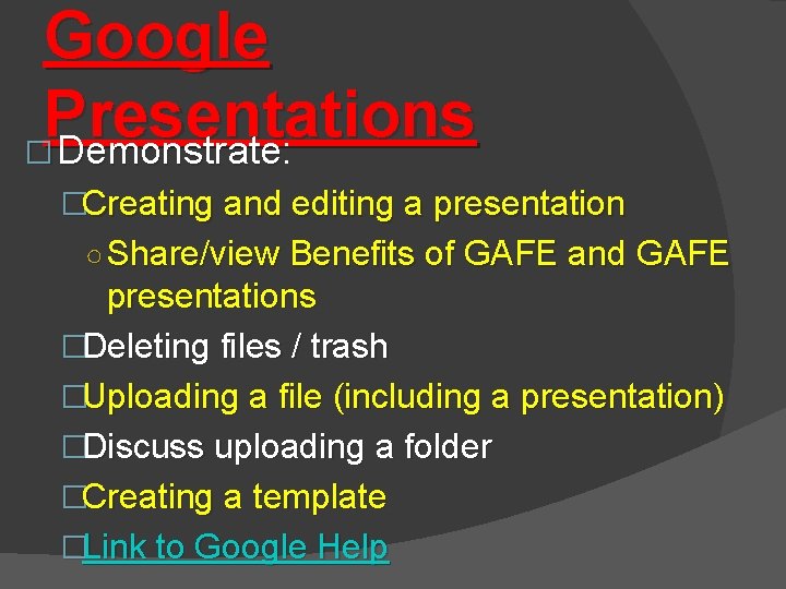 Google Presentations � Demonstrate: Demonstrate �Creating and editing a presentation ○ Share/view Benefits of