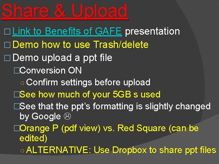 Share & Upload � Link to Benefits of GAFE presentation � Demo how to