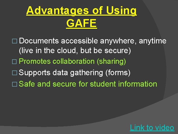 Advantages of Using GAFE � Documents accessible anywhere, anytime (live in the cloud, but