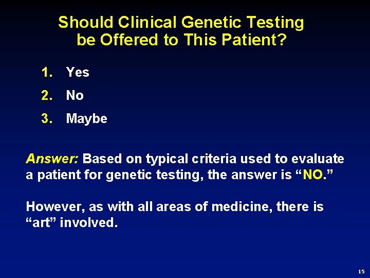 Should Clinical Genetic Testing be Offered to This Patient? 1. Yes 2. No 3.