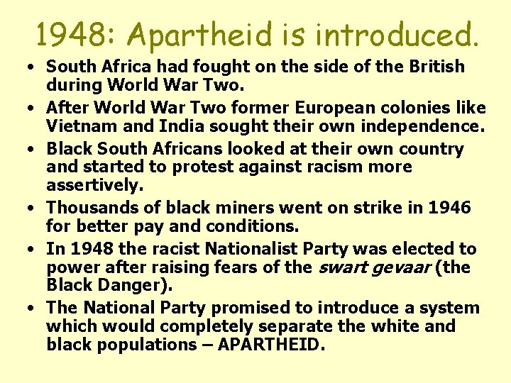 1948: Apartheid is introduced. • South Africa had fought on the side of the