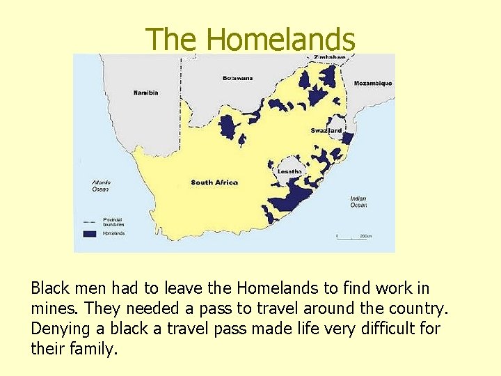 The Homelands Black men had to leave the Homelands to find work in mines.