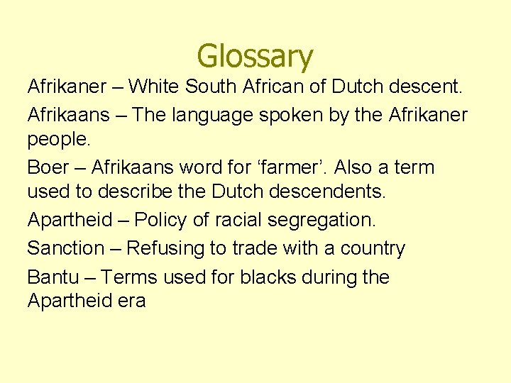 Glossary Afrikaner – White South African of Dutch descent. Afrikaans – The language spoken