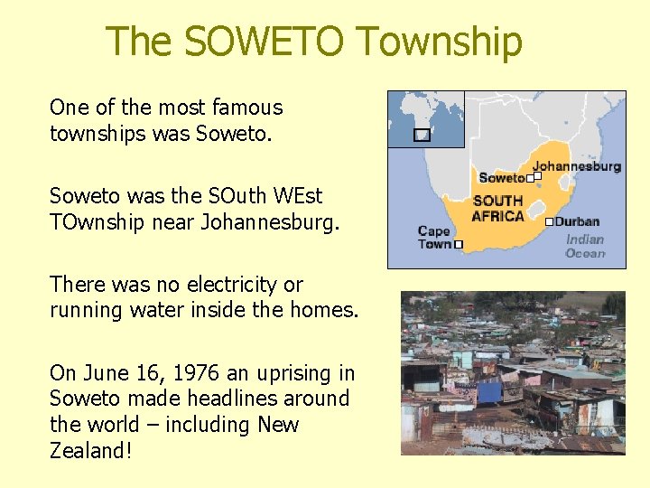 The SOWETO Township One of the most famous townships was Soweto was the SOuth