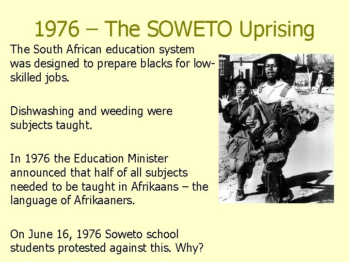 1976 – The SOWETO Uprising The South African education system was designed to prepare