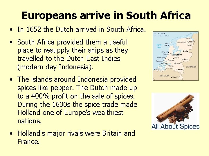 Europeans arrive in South Africa • In 1652 the Dutch arrived in South Africa.