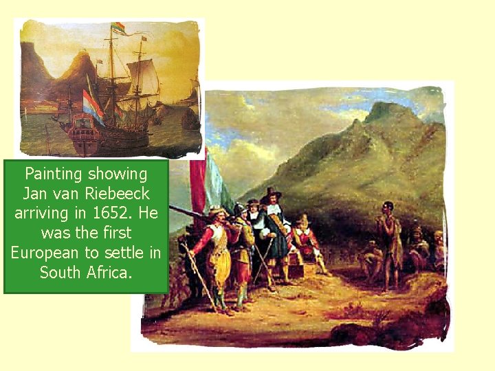 Painting showing Jan van Riebeeck arriving in 1652. He was the first European to