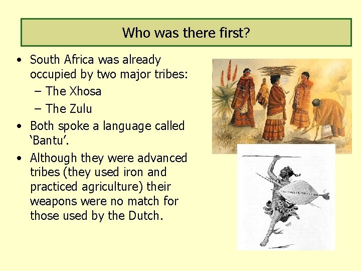 Who was there first? • South Africa was already occupied by two major tribes: