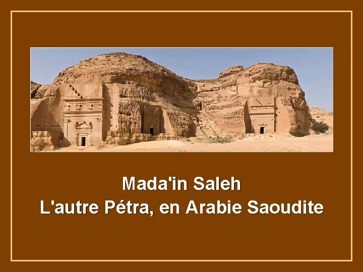 Mada'in Saleh L'autre Pétra, en Arabie Saoudite 
