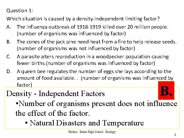 Question 1: Which situation is caused by a density-independent limiting factor? A. The influenza