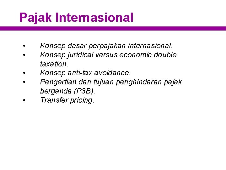 Pajak Internasional • • • Konsep dasar perpajakan internasional. Konsep juridical versus economic double