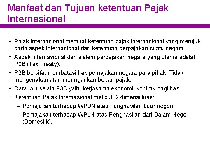 Manfaat dan Tujuan ketentuan Pajak Internasional • Pajak Internasional memuat ketentuan pajak internasional yang