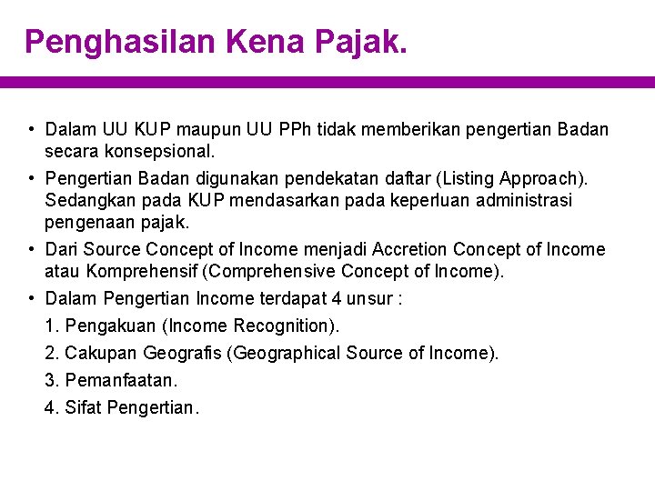 Penghasilan Kena Pajak. • Dalam UU KUP maupun UU PPh tidak memberikan pengertian Badan