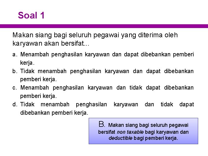 Soal 1 Makan siang bagi seluruh pegawai yang diterima oleh karyawan akan bersifat. .