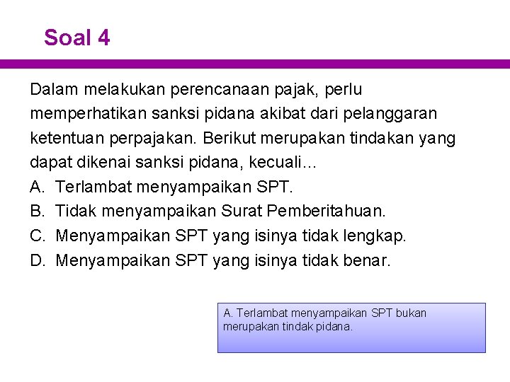 Soal 4 Dalam melakukan perencanaan pajak, perlu memperhatikan sanksi pidana akibat dari pelanggaran ketentuan