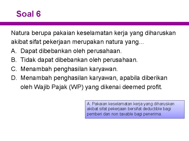 Soal 6 Natura berupa pakaian keselamatan kerja yang diharuskan akibat sifat pekerjaan merupakan natura