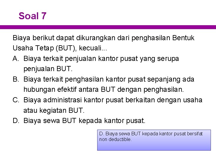 Soal 7 Biaya berikut dapat dikurangkan dari penghasilan Bentuk Usaha Tetap (BUT), kecuali. .