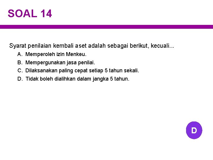 SOAL 14 Syarat penilaian kembali aset adalah sebagai berikut, kecuali. . . A. B.