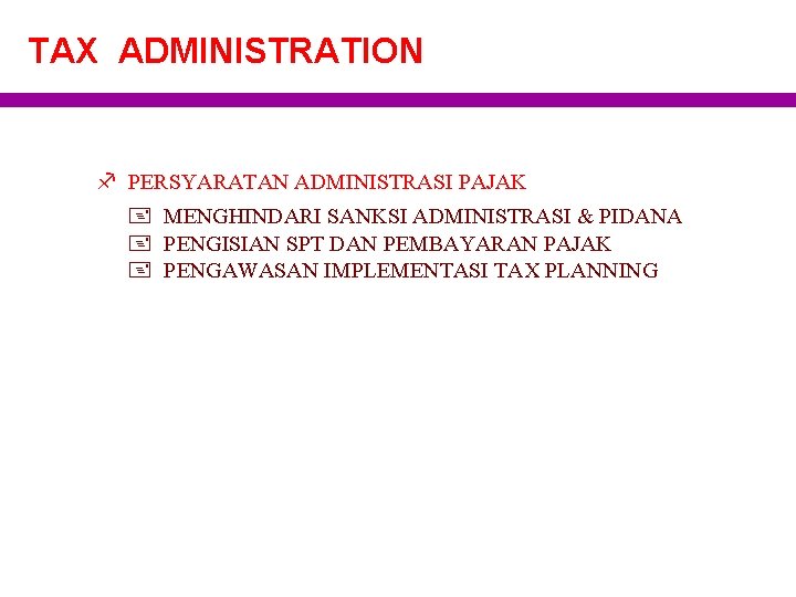 TAX ADMINISTRATION f PERSYARATAN ADMINISTRASI PAJAK + MENGHINDARI SANKSI ADMINISTRASI & PIDANA + PENGISIAN