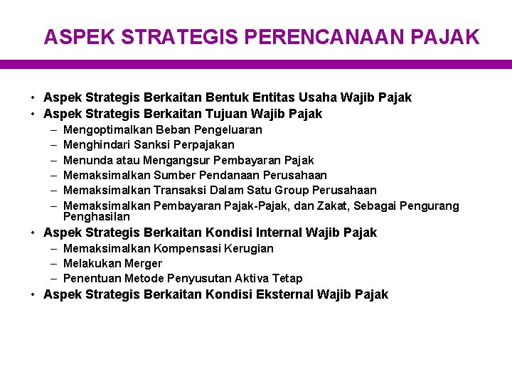 ASPEK STRATEGIS PERENCANAAN PAJAK • Aspek Strategis Berkaitan Bentuk Entitas Usaha Wajib Pajak •