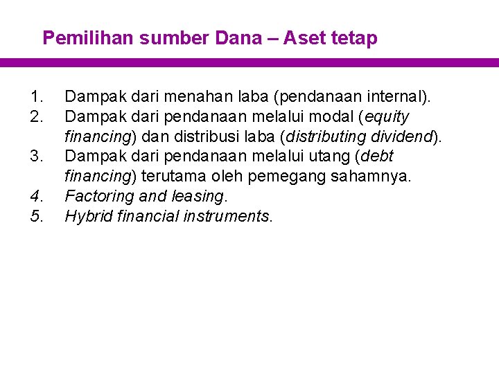 Pemilihan sumber Dana – Aset tetap 1. 2. 3. 4. 5. Dampak dari menahan