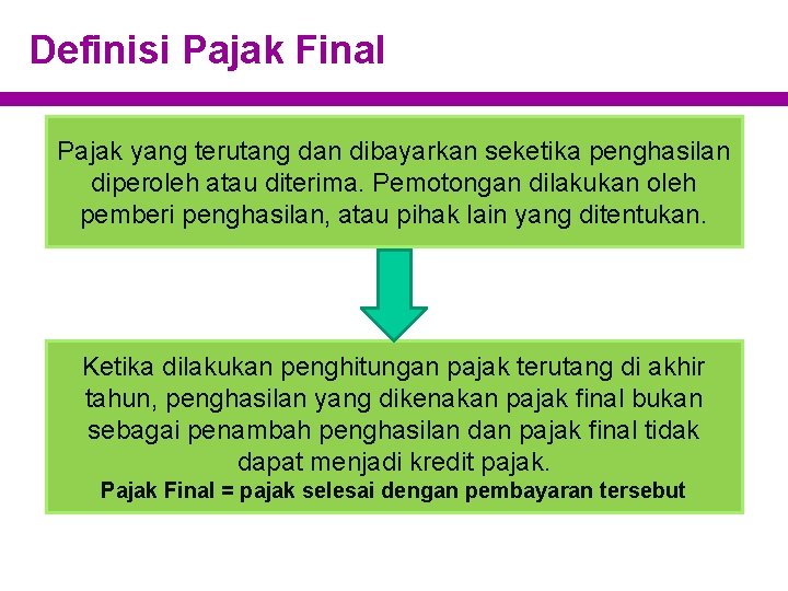 Definisi Pajak Final Pajak yang terutang dan dibayarkan seketika penghasilan diperoleh atau diterima. Pemotongan