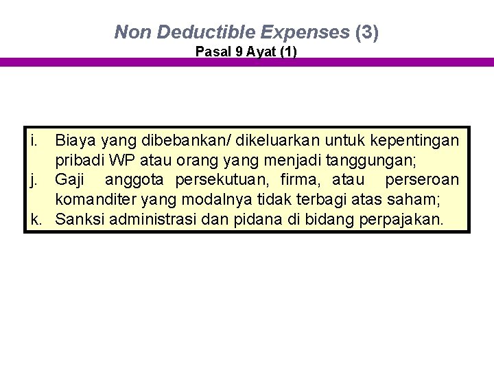 Non Deductible Expenses (3) Pasal 9 Ayat (1) i. Biaya yang dibebankan/ dikeluarkan untuk