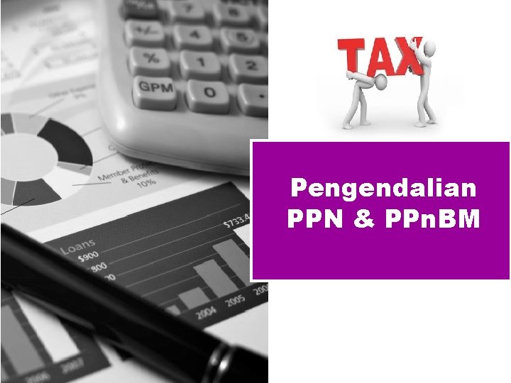 Pengendalian PPN & PPn. BM 