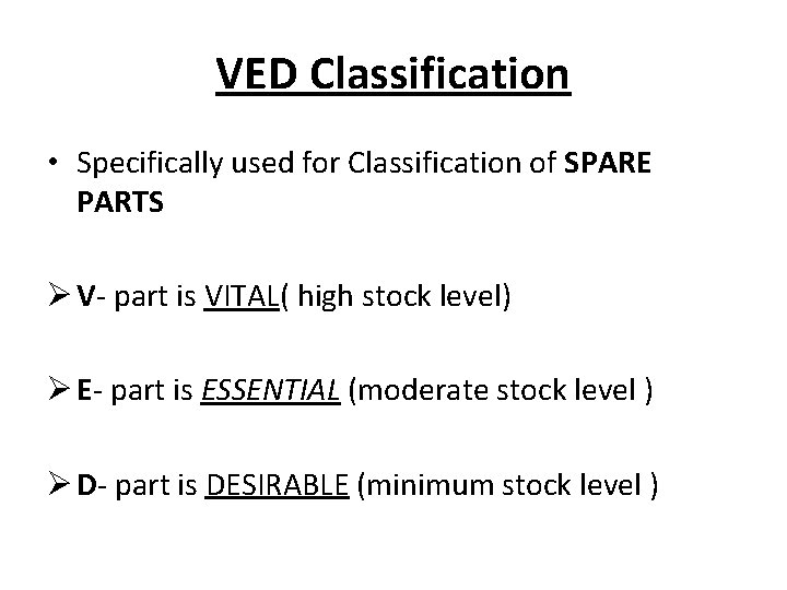 VED Classification • Specifically used for Classification of SPARE PARTS Ø V- part is