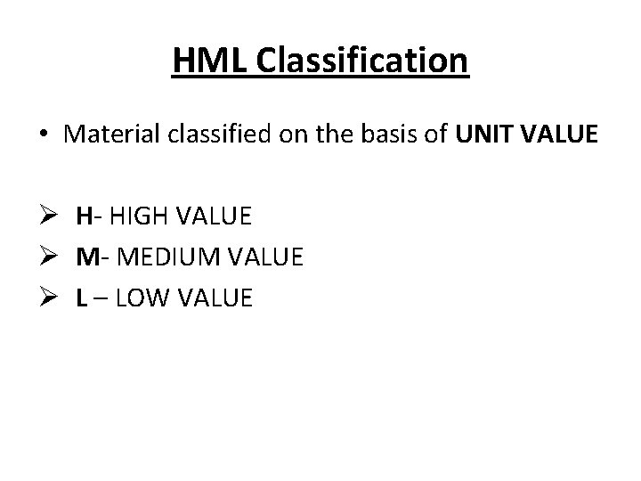 HML Classification • Material classified on the basis of UNIT VALUE Ø H- HIGH