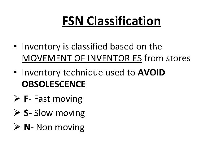 FSN Classification • Inventory is classified based on the MOVEMENT OF INVENTORIES from stores