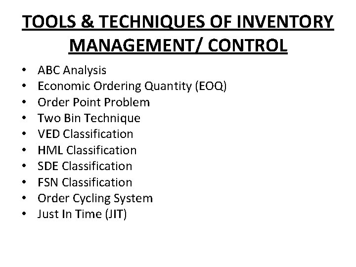 TOOLS & TECHNIQUES OF INVENTORY MANAGEMENT/ CONTROL • • • ABC Analysis Economic Ordering TOOLS & TECHNIQUES OF INVENTORY MANAGEMENT/ CONTROL • • • ABC Analysis Economic Ordering