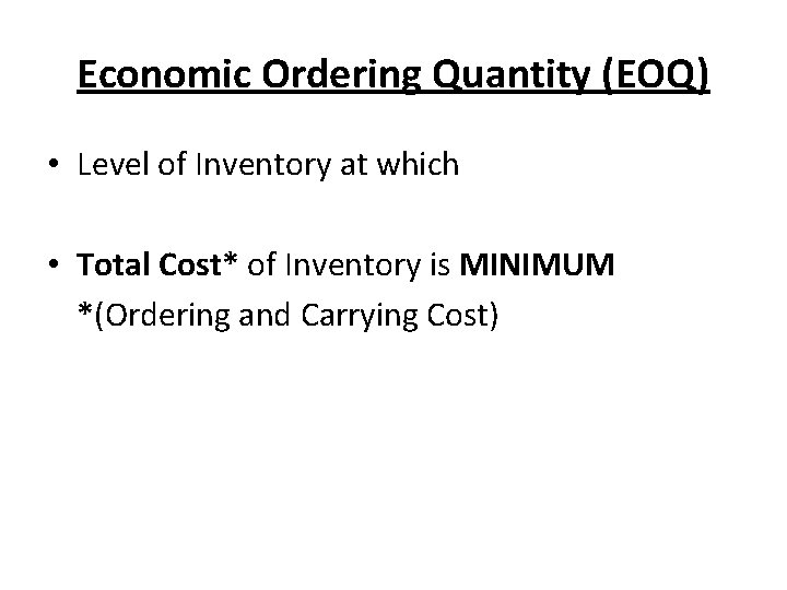 Economic Ordering Quantity (EOQ) • Level of Inventory at which • Total Cost* of