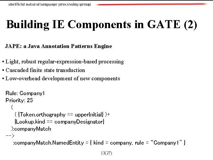 Building IE Components in GATE (2) JAPE: a Java Annotation Patterns Engine • Light,