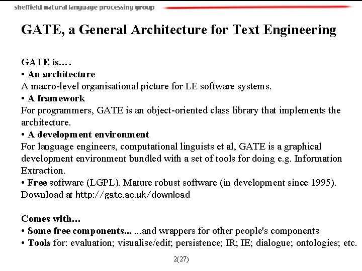  GATE, a General Architecture for Text Engineering GATE is…. • An architecture A