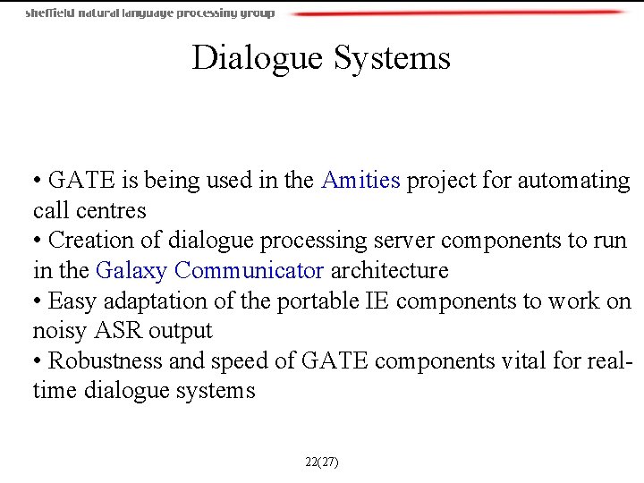 Dialogue Systems • GATE is being used in the Amities project for automating call