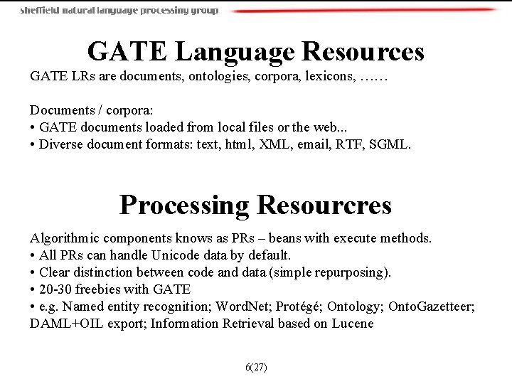  GATE Language Resources GATE LRs are documents, ontologies, corpora, lexicons, …… Documents /